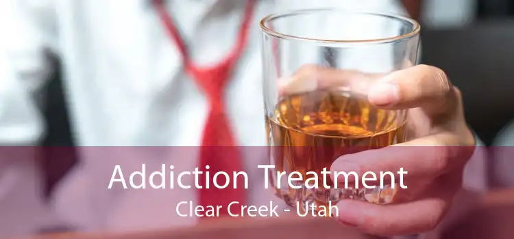 Addiction Treatment Clear Creek - Utah