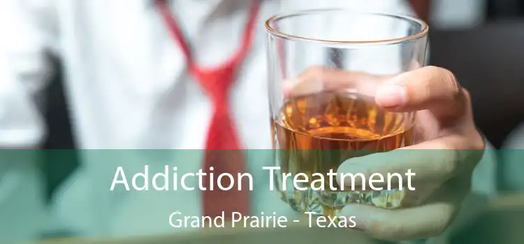Addiction Treatment Grand Prairie - Texas