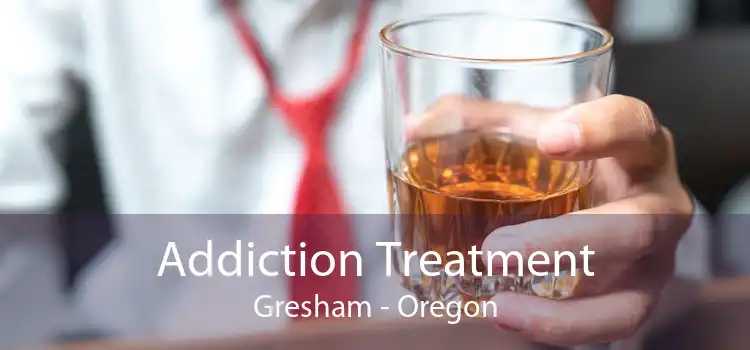 Addiction Treatment Gresham - Oregon