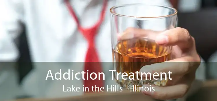 Addiction Treatment Lake in the Hills - Illinois