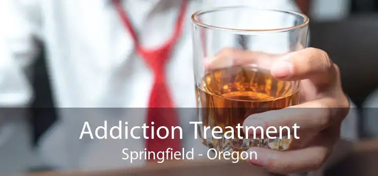 Addiction Treatment Springfield - Oregon