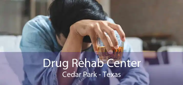 Drug Rehab Center Cedar Park - Texas