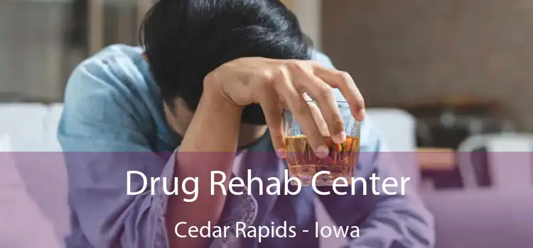 Drug Rehab Center Cedar Rapids - Iowa