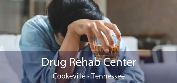 Drug Rehab Center Cookeville - Tennessee