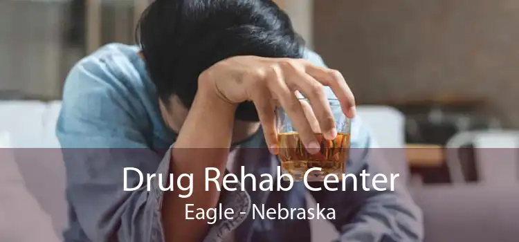 Drug Rehab Center Eagle - Nebraska