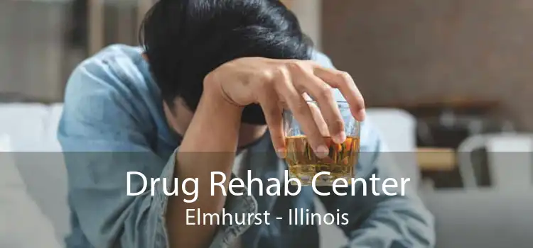 Drug Rehab Center Elmhurst - Illinois