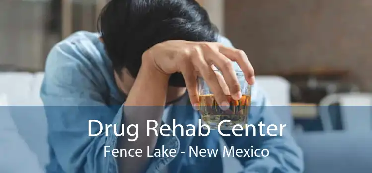 Drug Rehab Center Fence Lake - New Mexico