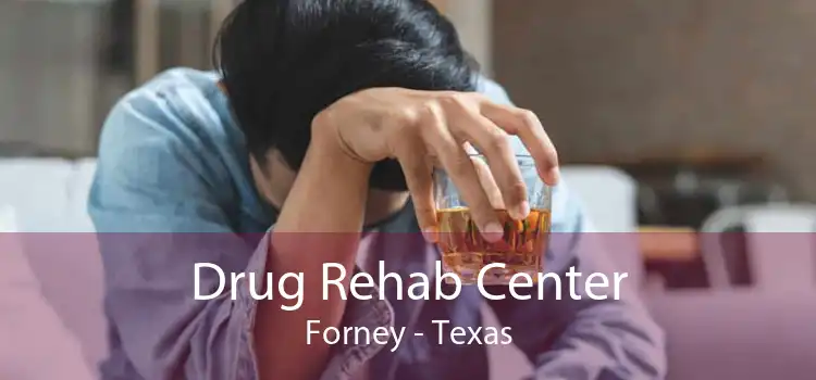 Drug Rehab Center Forney - Texas