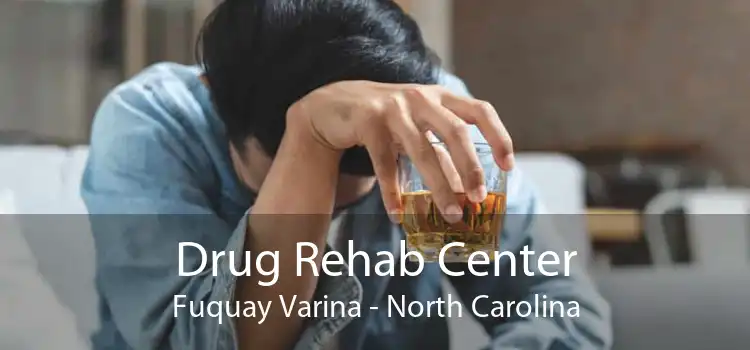 Drug Rehab Center Fuquay Varina - North Carolina