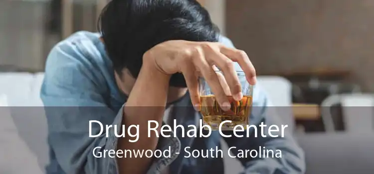 Drug Rehab Center Greenwood - South Carolina