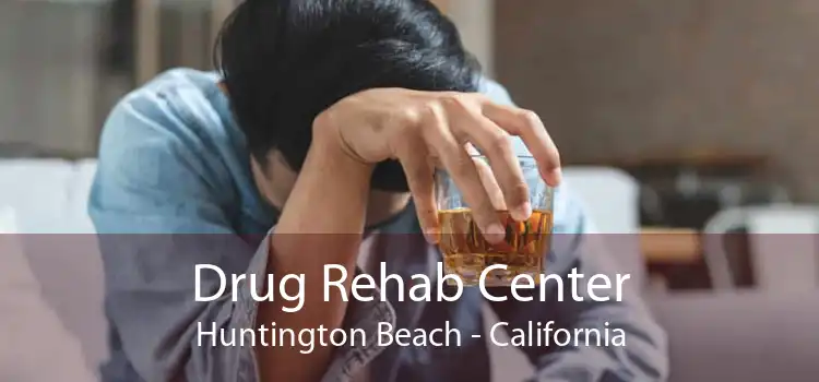 Drug Rehab Center Huntington Beach - California