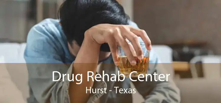Drug Rehab Center Hurst - Texas