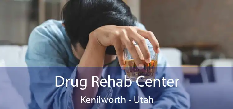 Drug Rehab Center Kenilworth - Utah