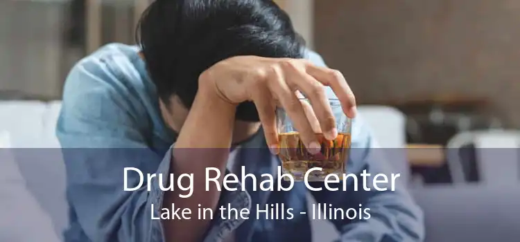 Drug Rehab Center Lake in the Hills - Illinois