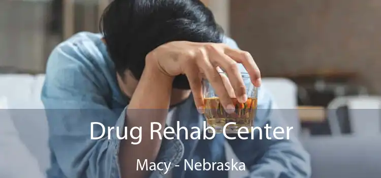 Drug Rehab Center Macy - Nebraska