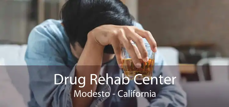 Drug Rehab Center Modesto - California