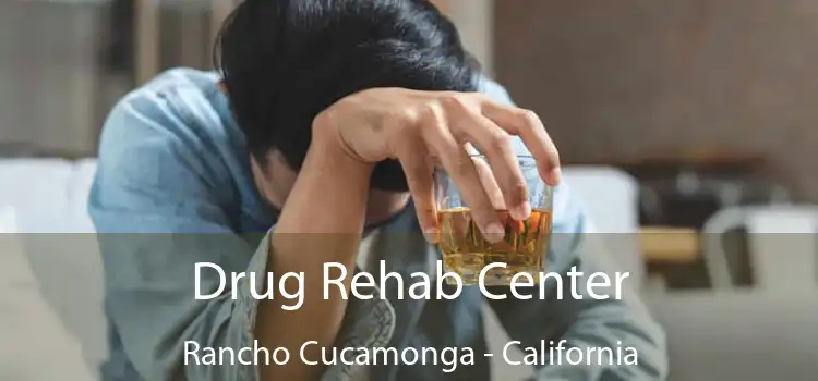 Drug Rehab Center Rancho Cucamonga - California