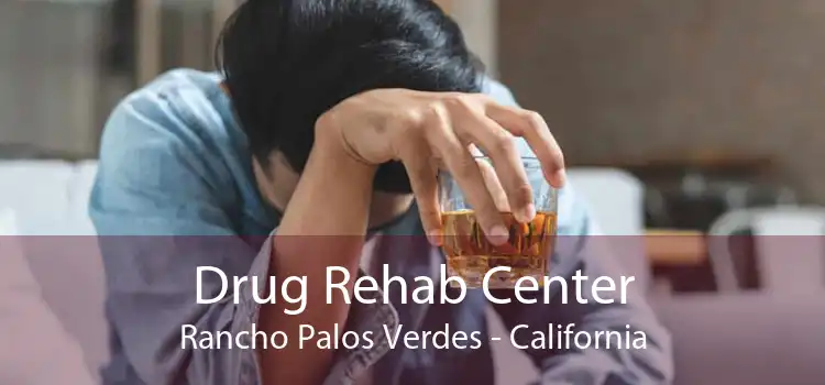 Drug Rehab Center Rancho Palos Verdes - California