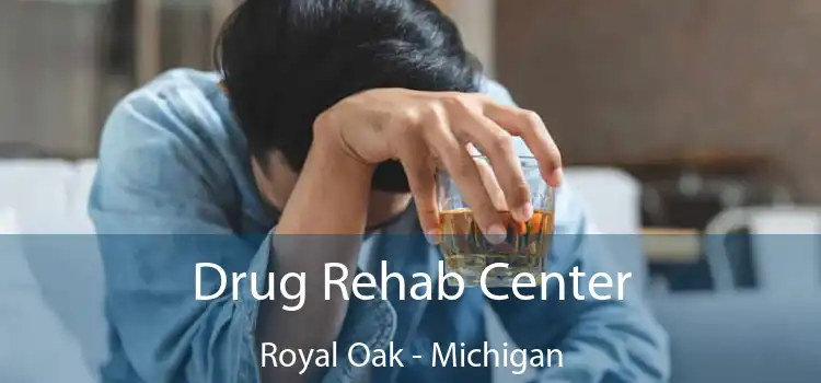 Drug Rehab Center Royal Oak - Michigan