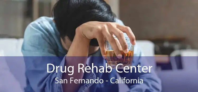 Drug Rehab Center San Fernando - California