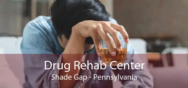 Drug Rehab Center Shade Gap - Pennsylvania