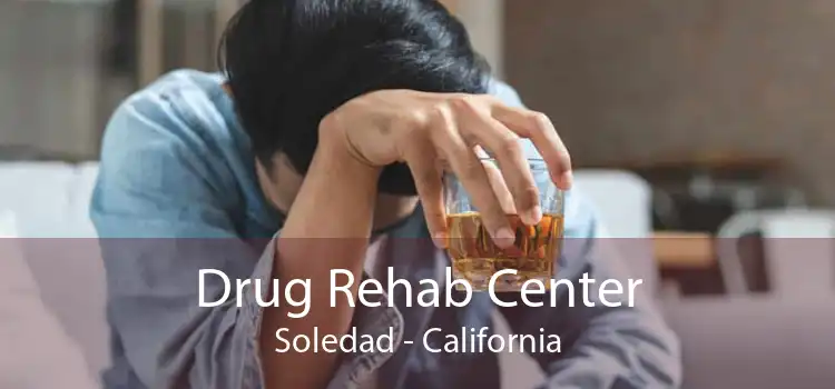 Drug Rehab Center Soledad - California