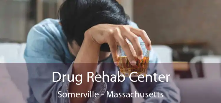 Drug Rehab Center Somerville - Massachusetts