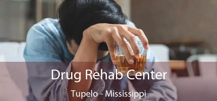 Drug Rehab Center Tupelo - Mississippi
