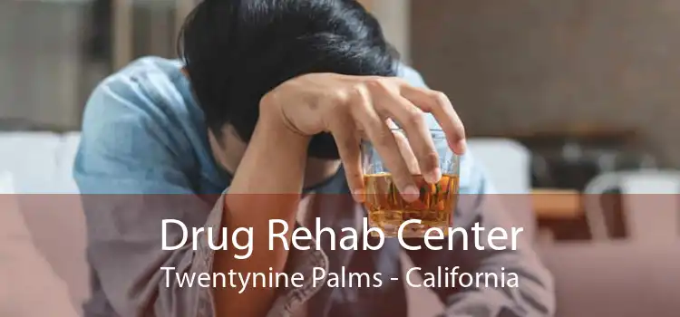 Drug Rehab Center Twentynine Palms - California