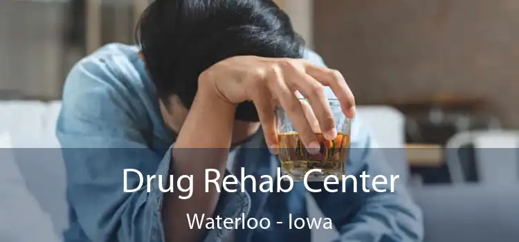 Drug Rehab Center Waterloo - Iowa