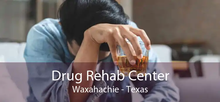 Drug Rehab Center Waxahachie - Texas