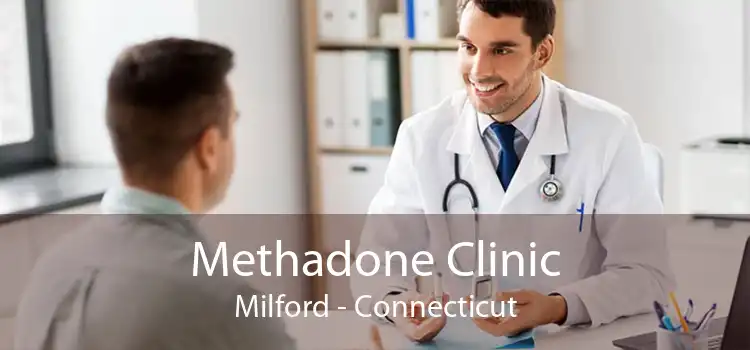 Methadone Clinic Milford - Connecticut