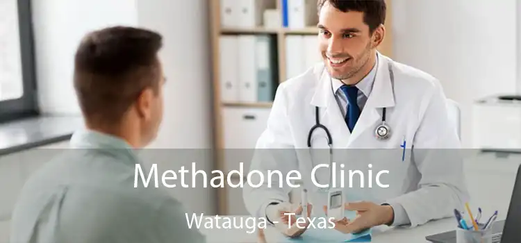 Methadone Clinic Watauga - Texas