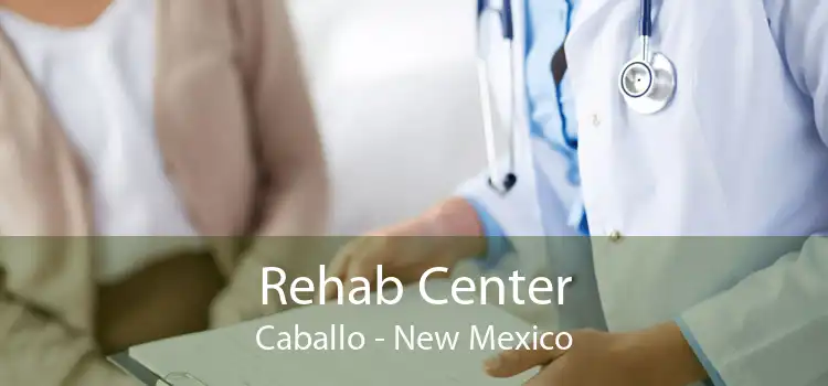 Rehab Center Caballo - New Mexico