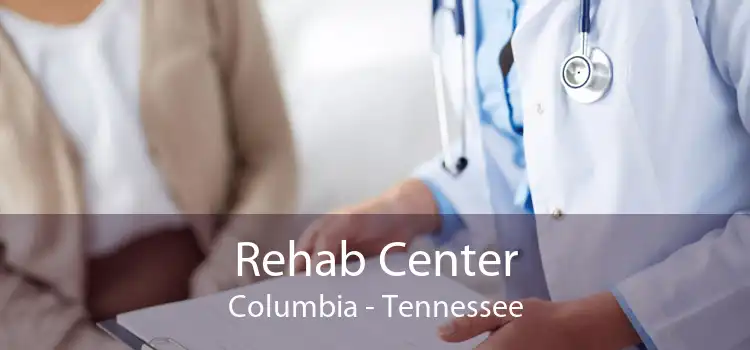 Rehab Center Columbia - Tennessee