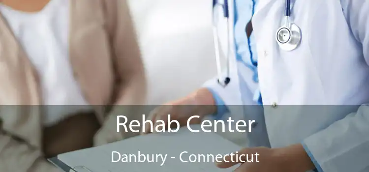 Rehab Center Danbury - Connecticut