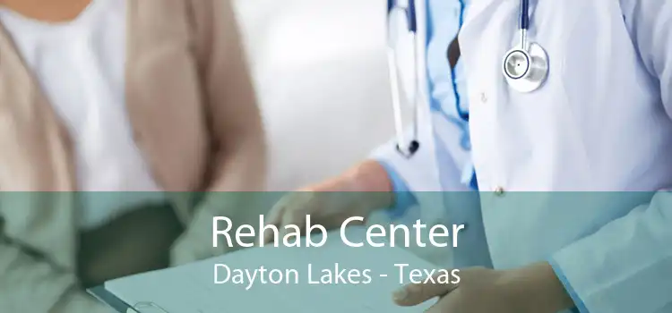 Rehab Center Dayton Lakes - Texas