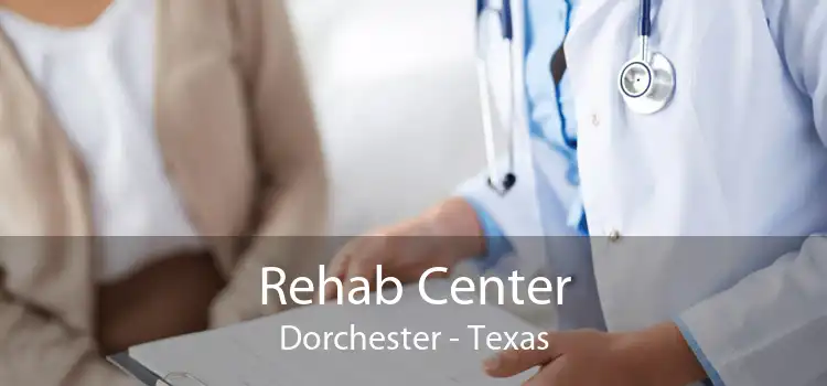 Rehab Center Dorchester - Texas