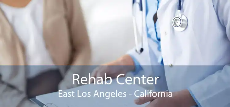 Rehab Center East Los Angeles - California