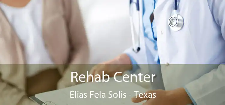 Rehab Center Elias Fela Solis - Texas