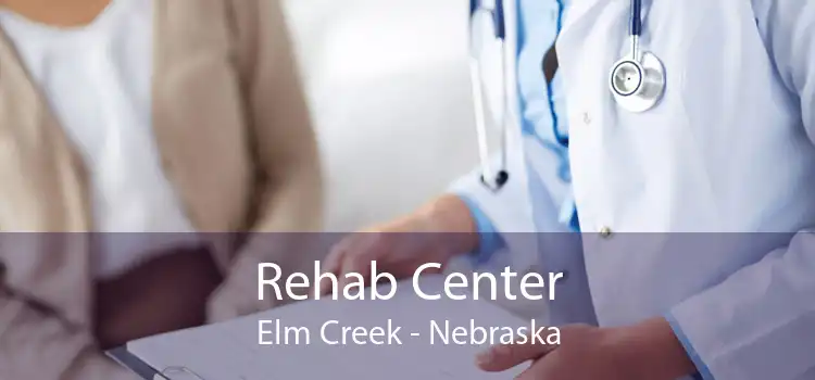 Rehab Center Elm Creek - Nebraska