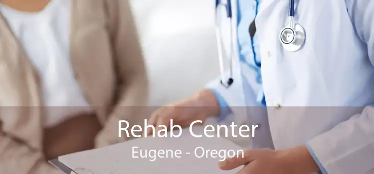 Rehab Center Eugene - Oregon