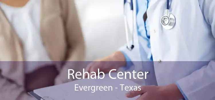 Rehab Center Evergreen - Texas