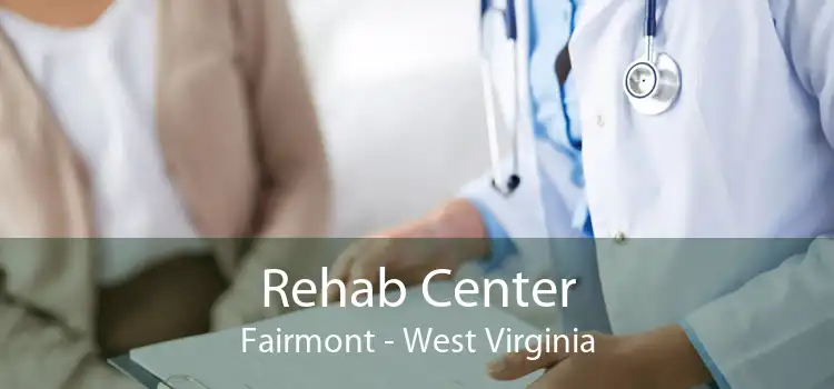 Rehab Center Fairmont - West Virginia