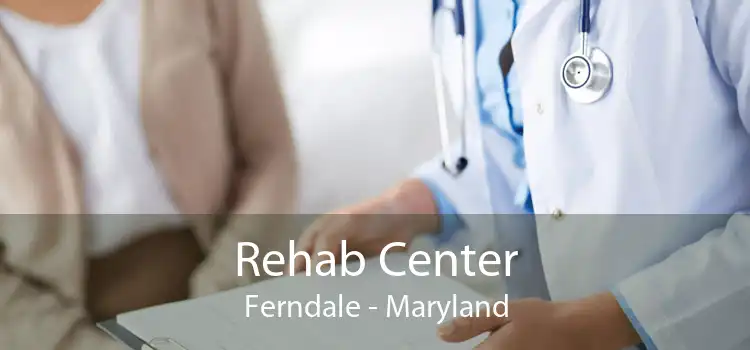 Rehab Center Ferndale - Maryland