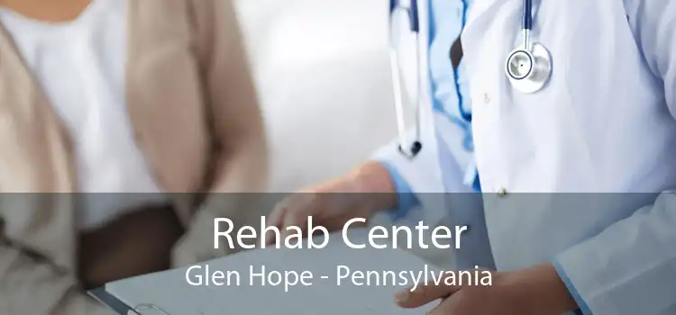 Rehab Center Glen Hope - Pennsylvania