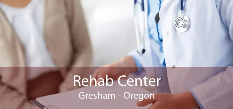 Rehab Center Gresham - Oregon