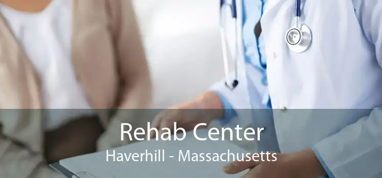 Rehab Center Haverhill - Massachusetts