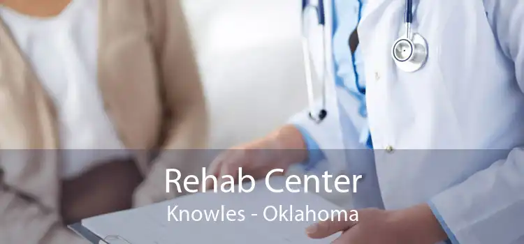 Rehab Center Knowles - Oklahoma