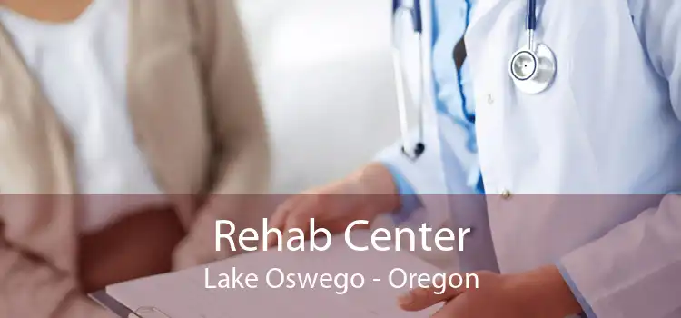 Rehab Center Lake Oswego - Oregon